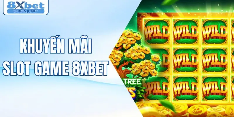 Khuyến Mãi Slot Game 8XBET - Cách Săn Ưu Đãi Khủng